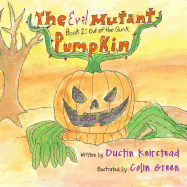 The Evil Mutant Pumpkin: Book 1: Out of the Gunk