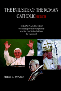The Evil Side of the Roman Catholic Church - Ward, Fred L