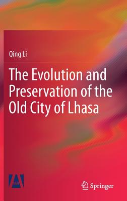 The Evolution and Preservation of the Old City of Lhasa - Li, Qing, Dr., (me