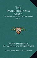 The Evolution Of A State: Or Recollections Of Old Texas Days