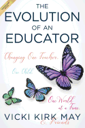 The Evolution of an Educator: Changing One Teacher, One Child, One World at a Time