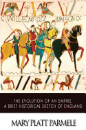 The Evolution of an Empire, a Brief Historical Sketch of England