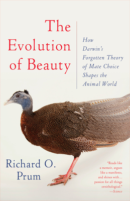The Evolution of Beauty: How Darwin's Forgotten Theory of Mate Choice Shapes the Animal World - And Us - Prum, Richard O