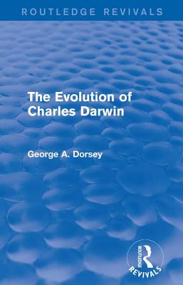 The Evolution of Charles Darwin - Dorsey, George A.