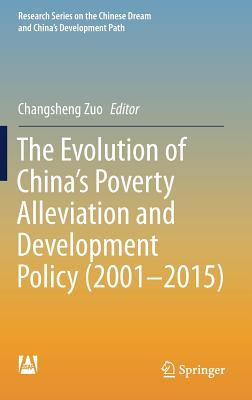 The Evolution of China's Poverty Alleviation and Development Policy (2001-2015) - Zuo, Changsheng (Editor)