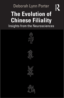 The Evolution of Chinese Filiality: Insights from the Neurosciences - Porter, Deborah Lynn