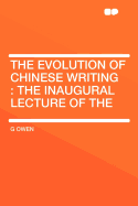 The Evolution of Chinese Writing: The Inaugural Lecture of the ...