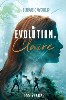 The Evolution of Claire (Jurassic World) - Sharpe, Tess