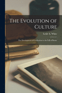 The Evolution of Culture; the Development of Civilization to the Fall of Rome