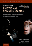 The Evolution of Emotional Communication: From Sounds in Nonhuman Mammals to Speech and Music in Man