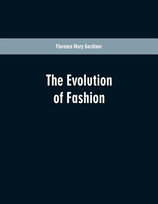 The Evolution Of Fashion - Gardiner, Florence Mary