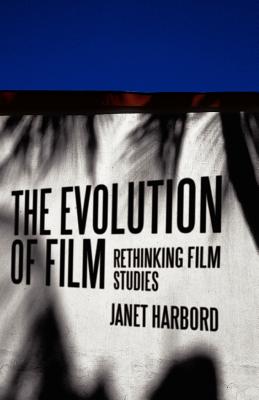 The Evolution of Film: Rethinking Film Studies - Harbord, Janet, Dr.
