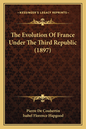 The Evolution of France Under the Third Republic (1897)