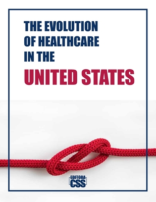 The Evolution of Healthcare in the United States: A Comprehensive Exploration of the U.S. Healthcare System - Civis Studio Sapientia, Css Editora