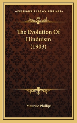 The Evolution of Hinduism (1903) - Phillips, Maurice