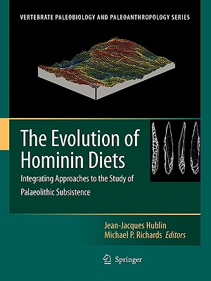 The Evolution of Hominin Diets: Integrating Approaches to the Study of Palaeolithic Subsistence - Hublin, Jean-Jacques (Editor), and Richards, Michael P (Editor)