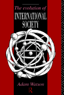 The Evolution of International Society: A Comparative Historical Analysis Reissue with a New Introduction by Barry Buzan and Richard Little - Watson, Adam