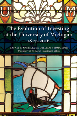 The Evolution of Investing at the University of Michigan: 1817-2016 - Castilla, Rafael