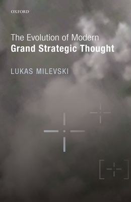 The Evolution of Modern Grand Strategic Thought - Milevski, Lukas