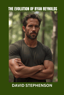 The Evolution of Ryan Reynolds: How Humor, Business, and Boldness Built an Empire