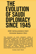 The Evolution Of Saudi Diplomacy Since 1945