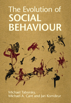 The Evolution of Social Behaviour - Taborsky, Michael, and Cant, Michael A., and Komdeur, Jan