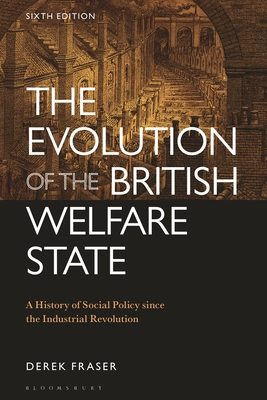 The Evolution of the British Welfare State: A History of Social Policy Since the Industrial Revolution - Fraser, Derek