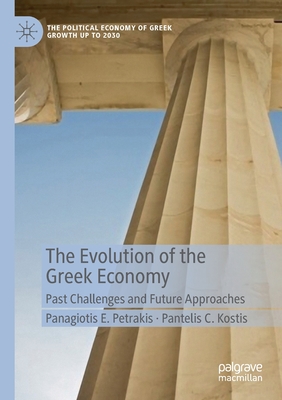 The Evolution of the Greek Economy: Past Challenges and Future Approaches - Petrakis, Panagiotis E., and Kostis, Pantelis C.