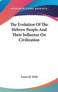 The Evolution Of The Hebrew People And Their Influence On Civilization