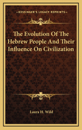 The Evolution of the Hebrew People and Their Influence on Civilization