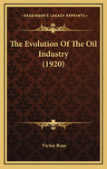 The Evolution of the Oil Industry (1920)