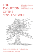 The Evolution of the Sensitive Soul: Learning and the Origins of Consciousness