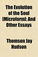 The Evolution of the Soul Microform and Other Essays