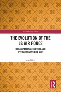 The Evolution of the US Air Force: Organizational Culture and Preparedness for War