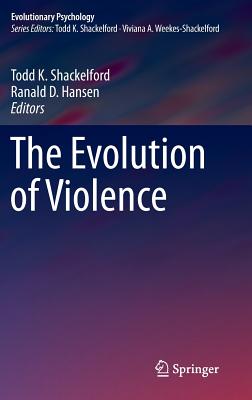 The Evolution of Violence - Shackelford, Todd K (Editor), and Hansen, Ranald D (Editor)