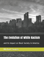 The Evolution of White Racism: and Its Impact on Black Society in America