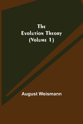 The Evolution Theory (Volume 1) - Weismann, August