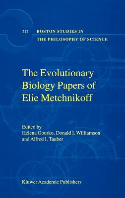 The Evolutionary Biology Papers of Elie Metchnikoff - Gourko, H (Editor), and Williamson, D (Editor), and Tauber, A I (Editor)