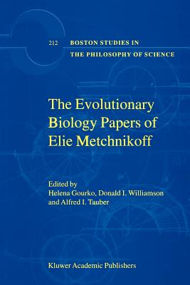 The Evolutionary Biology Papers of Elie Metchnikoff - Gourko, H. (Editor), and Williamson, D. (Editor), and Tauber, A.I. (Editor)