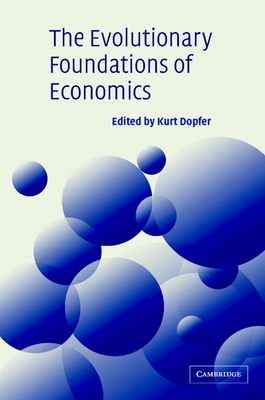 The Evolutionary Foundations of Economics - Dopfer, Kurt (Editor)