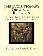 The Evolutionary Origin of Religion: " How Belief Systems Change Over Time "