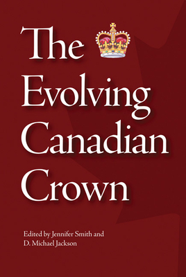 The Evolving Canadian Crown: Volume 159 - Smith, Jennifer, and Jackson, D Michael