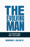 The Evolving Man: Life Virtues Men Don't Talk About