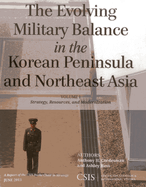 The Evolving Military Balance in the Korean Peninsula and Northeast Asia: Strategy, Resources, and Modernization