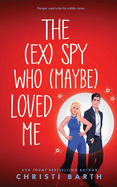 The (ex) Spy Who (maybe) Loved Me