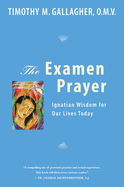 The Examen Prayer: Ignatian Wisdom for Our Livestoday