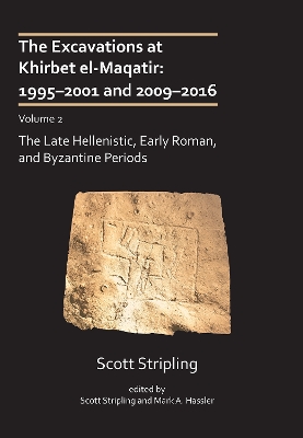 The Excavations at Khirbet el-Maqatir: 1995-2001 and 2009-2016: Volume 2: The Late Hellenistic, Early Roman, and Byzantine Periods - Stripling, Scott (Editor), and Hassler, Mark A. (Editor)