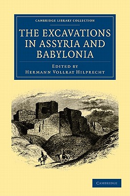 The Excavations in Assyria and Babylonia - Hilprecht, Hermann Vollrat (Editor)