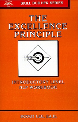 The Excellence Principle: Utilizing Neurolinguistic Programming - Lee, Scout, Ed.D.