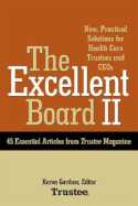 The Excellent Board II: New, Practical Solutions for Health Care Trustees and Ceos - Gardner, Karen, Ph.D. (Editor)